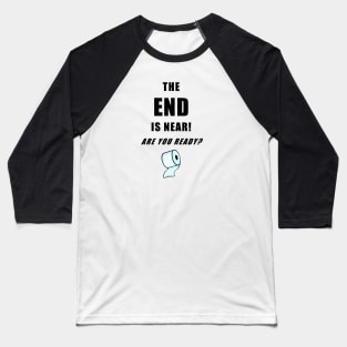 The End Is Near... (front & back print) Baseball T-Shirt